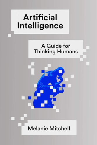 Artificial Intelligence: A Guide for Thinking Humans Artificial Intelligence: A Guide for Thinking Humans