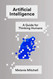 Artificial Intelligence: A Guide for Thinking Humans Artificial Intelligence: A Guide for Thinking Humans