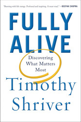 Fully Alive: Discovering What Matters Most