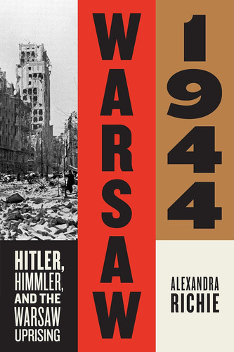 Warsaw 1944: Hitler Himmler and the Warsaw Uprising