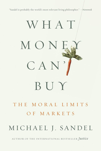 What Money Can't Buy: The Moral Limits of Markets