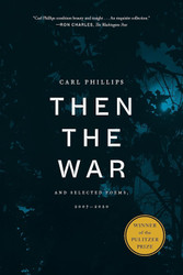 Then the War: And Selected Poems 2007-2020