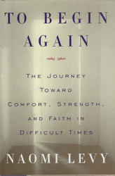 To Begin Again: The Journey Toward Comfort Strength and Faith in