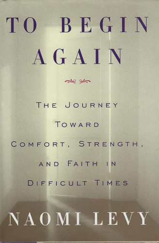 To Begin Again: The Journey Toward Comfort Strength and Faith in