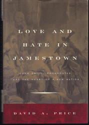 Love and Hate in Jamestown: John Smith Pocahontas and the Heart of a