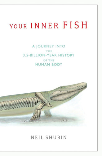 Your Inner Fish: A Journey into the 3.5-Billion-Year History of the