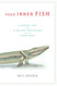 Your Inner Fish: A Journey into the 3.5-Billion-Year History of the