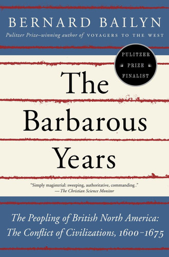 The Barbarous Years: The Peopling of British North America The