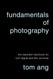 Fundamentals of Photography: The Essential Handbook for Both Digital