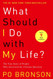 What Should I Do with My Life?: The True Story of People Who Answered