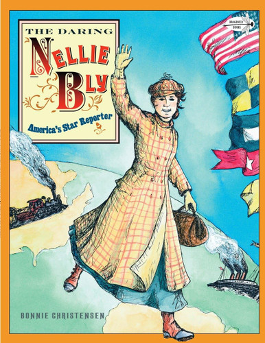 The Daring Nellie Bly: America's Star Reporter