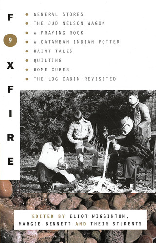 Foxfire 9: General Stores The Jud Nelson Wagon A Praying Rock A