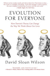 Evolution for Everyone: How Darwin's Theory Can Change the Way We