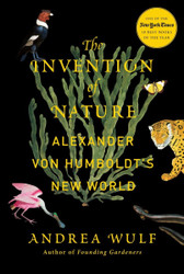 The Invention of Nature: Alexander von Humboldt's New World