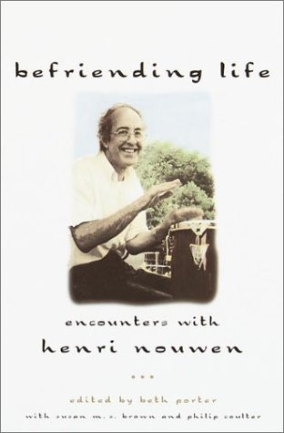 Befriending Life: Encounters with Henri Nouwen