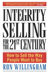 Integrity Selling for the 21st Century: How to Sell the Way People