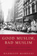 Good Muslim Bad Muslim