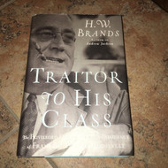 Traitor to His Class: The Privileged Life and Radical Presidency of