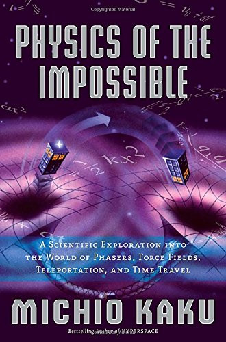 Physics of the Impossible: A Scientific Exploration into the World of