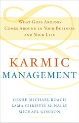 Karmic Management: What Goes Around Comes Around in Your Business and