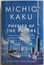 Physics of the Future: How Science Will Shape Human Destiny and Our