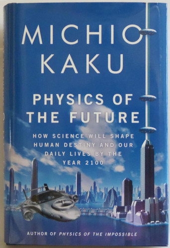 Physics of the Future: How Science Will Shape Human Destiny and Our
