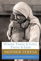 Where There Is Love There Is God: A Path to Closer Union with God and