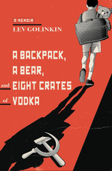 A Backpack a Bear and Eight Crates of Vodka: A Memoir