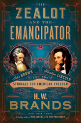 The Zealot and the Emancipator: John Brown Abraham Lincoln and the