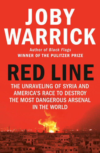 Red Line: The Unraveling of Syria and America's Race to Destroy the Red Line: The Unraveling of Syria and America's Race to Destroy the