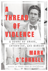 A Thread of Violence: A Story of Truth Invention and Murder