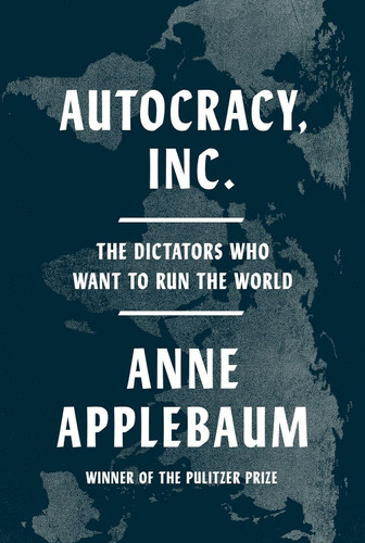 Autocracy Inc.: The Dictators Who Want to Run the World