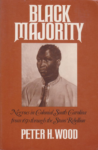 Black Majority: Negroes in Colonial South Carolina from 1670 Through