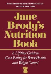 Jane Brody's Nutrition Book: A Lifetime Guide to Good Eating for