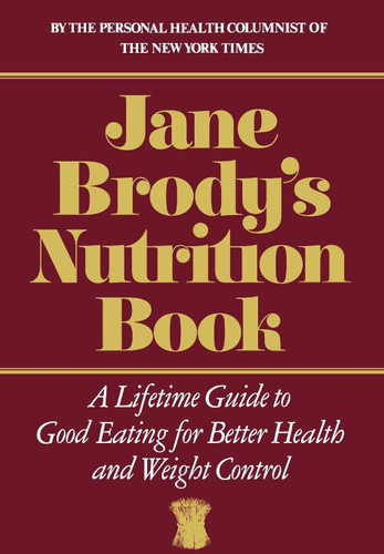 Jane Brody's Nutrition Book: A Lifetime Guide to Good Eating for