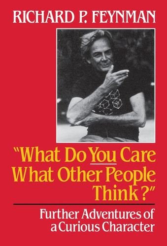 What Do You Care What Other People Think: Further Adventures of a
