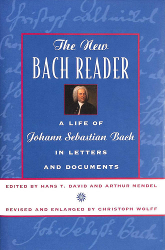 The New Bach Reader: A Life of Johann Sebastian Bach in Letters and