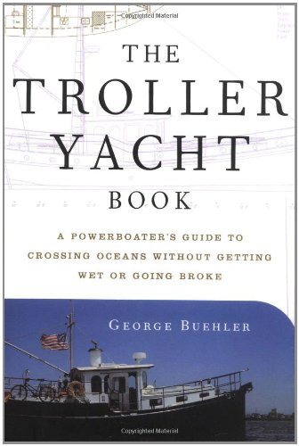 The Troller Yacht Book: A Powerboater's Guide to Crossing Oceans