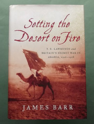 Setting the Desert on Fire: T. E. Lawrence and Britain's Secret War