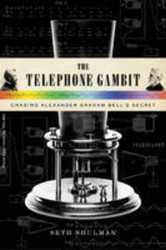 The Telephone Gambit: Chasing Alexander Graham Bell's Secret