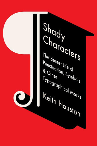 Shady Characters: The Secret Life of Punctuation Symbols and Other