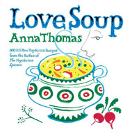 Love Soup: 160 All-New Vegetarian Recipes from the Author of