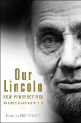Our Lincoln: New Perspectives on Lincoln and His World