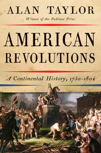 American Revolutions: A Continental History 1750-1804