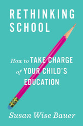 Rethinking School: How to Take Charge of Your Child's Education