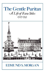 The Gentle Puritan: A Life of Ezra Stiles 1727-1795