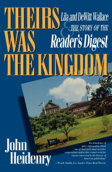 Theirs Was The Kingdom: Lila and DeWitt Wallace & the Story of the