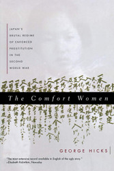 The Comfort Women: Japan's Brutal Regime of Enforced Prostitution in