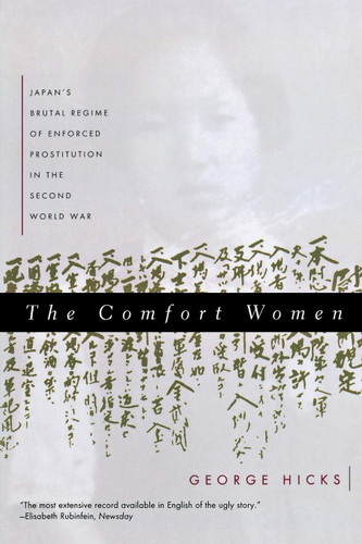 The Comfort Women: Japan's Brutal Regime of Enforced Prostitution in