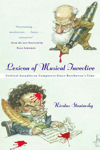 Lexicon of Musical Invective: Critical Assaults on Composers Since